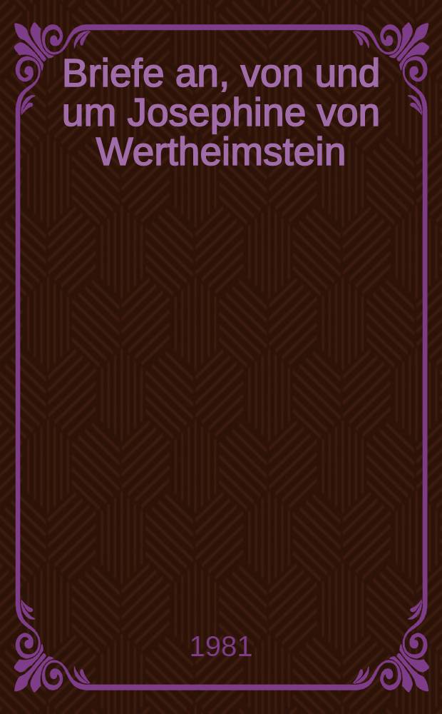 Briefe an, von und um Josephine von Wertheimstein