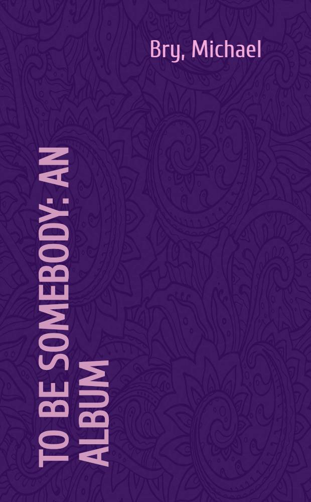 To be somebody : An album