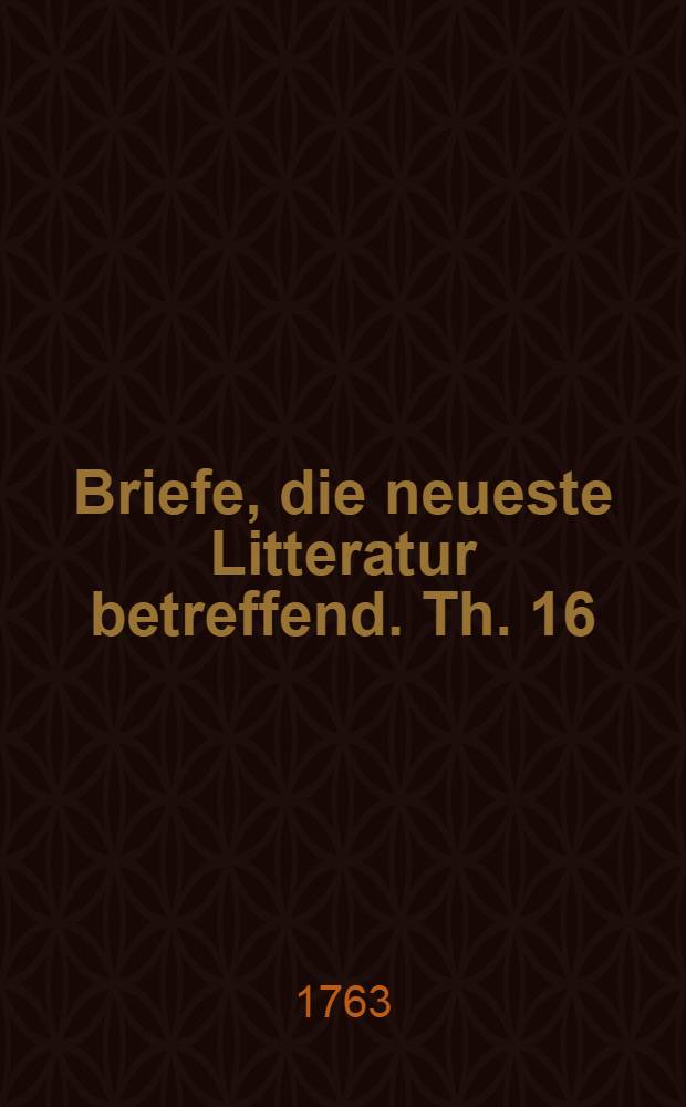 Briefe, die neueste Litteratur betreffend. Th. 16