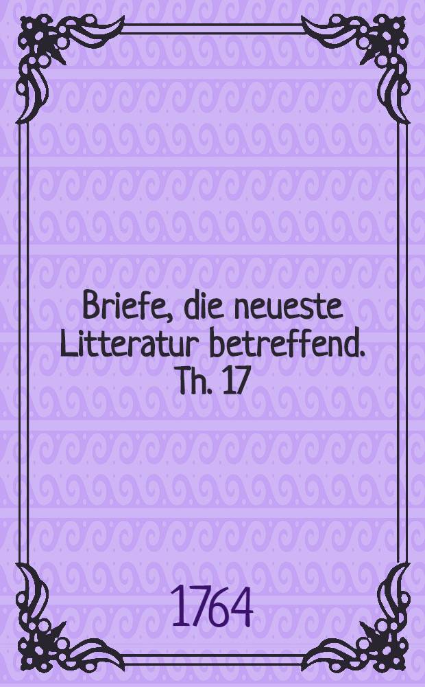 Briefe, die neueste Litteratur betreffend. Th. 17