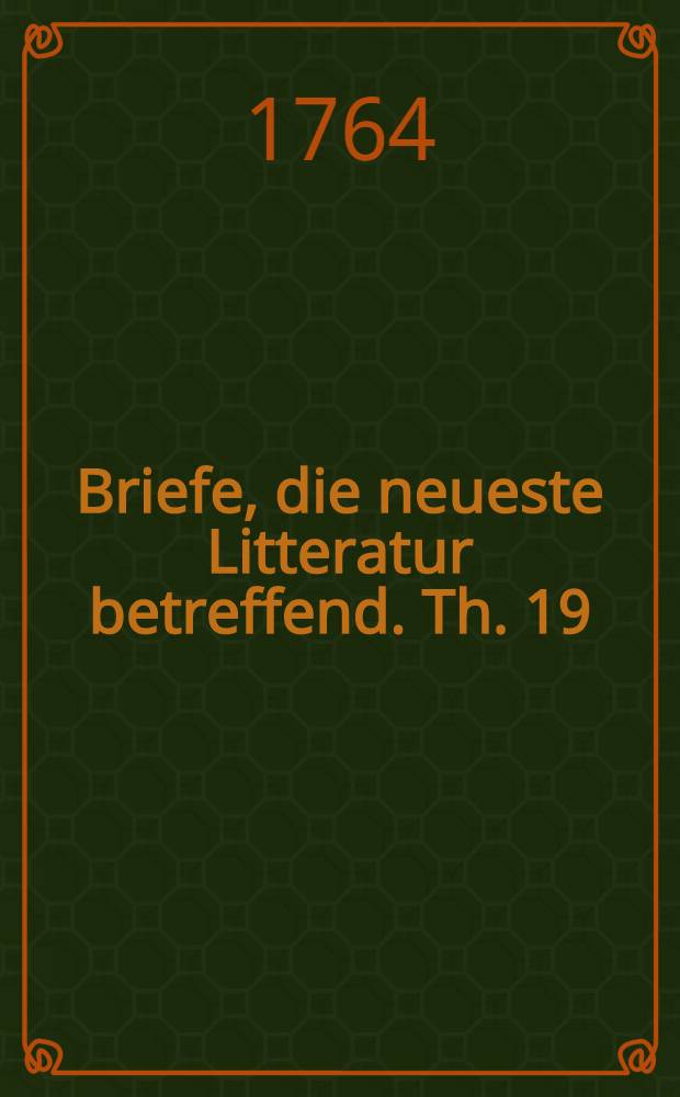 Briefe, die neueste Litteratur betreffend. Th. 19
