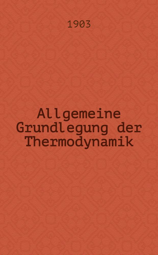 Allgemeine Grundlegung der Thermodynamik