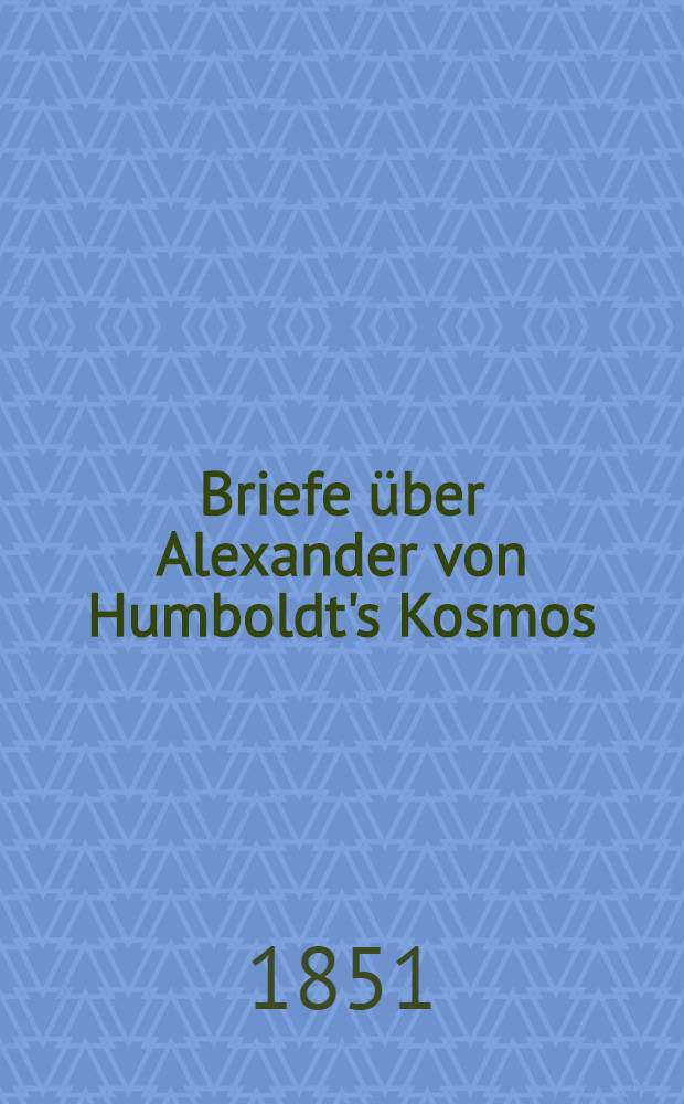 Briefe über Alexander von Humboldt's Kosmos : Ein commentar zu diesem werke für gebildete Laien. Th. 3