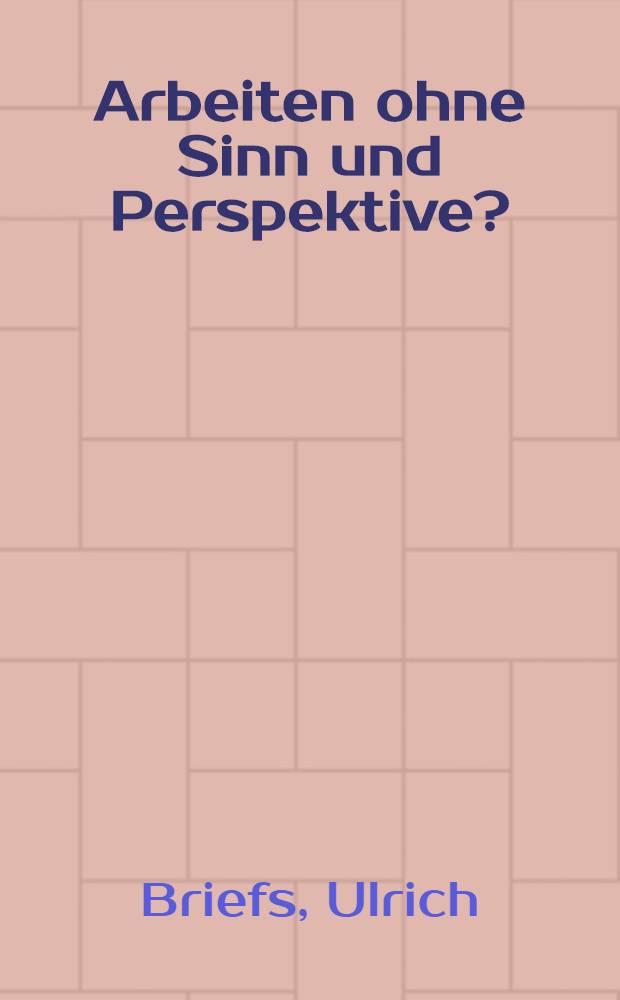 Arbeiten ohne Sinn und Perspektive? : Gewerkschaften u. "neue Technologien"