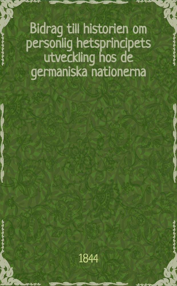 Bidrag till historien om personlig hetsprincipets utveckling hos de germaniska nationerna : Academisk afhandling. 1