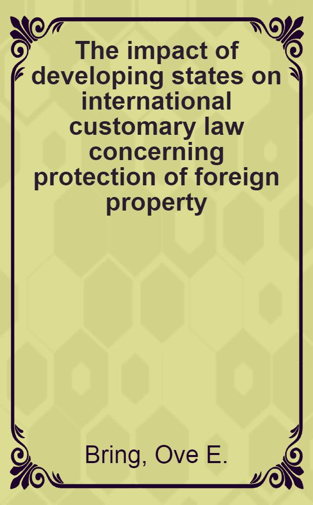 The impact of developing states on international customary law concerning protection of foreign property