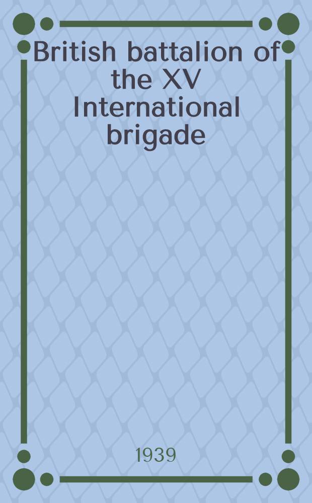 British battalion [of the] XV International brigade : Memorial souvenir