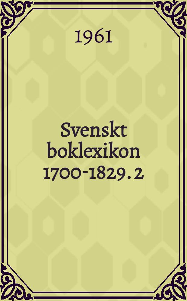 Svenskt boklexikon 1700-1829. [2] : Riksdagshandlingar