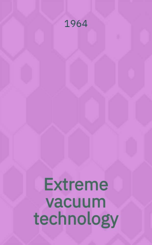 Extreme vacuum technology (below 10⁻&sup1;&sup3; torr) and associated clean surface studies