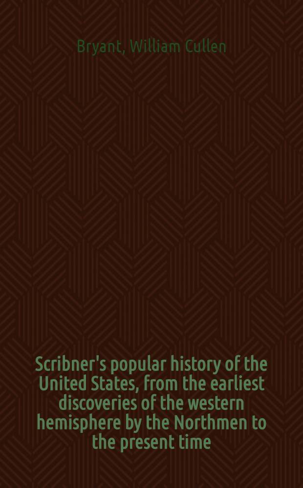 Scribner's popular history of the United States, from the earliest discoveries of the western hemisphere by the Northmen to the present time : Vol. 1-4