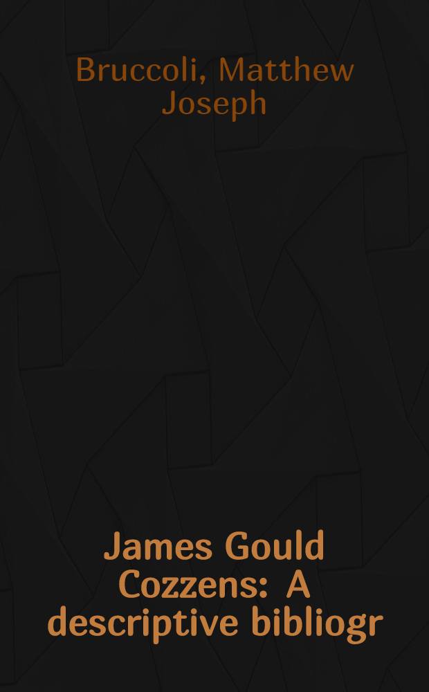 James Gould Cozzens : A descriptive bibliogr
