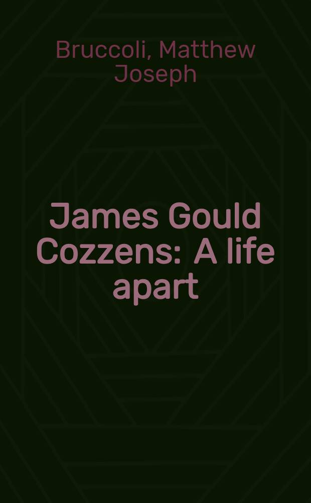 James Gould Cozzens : A life apart