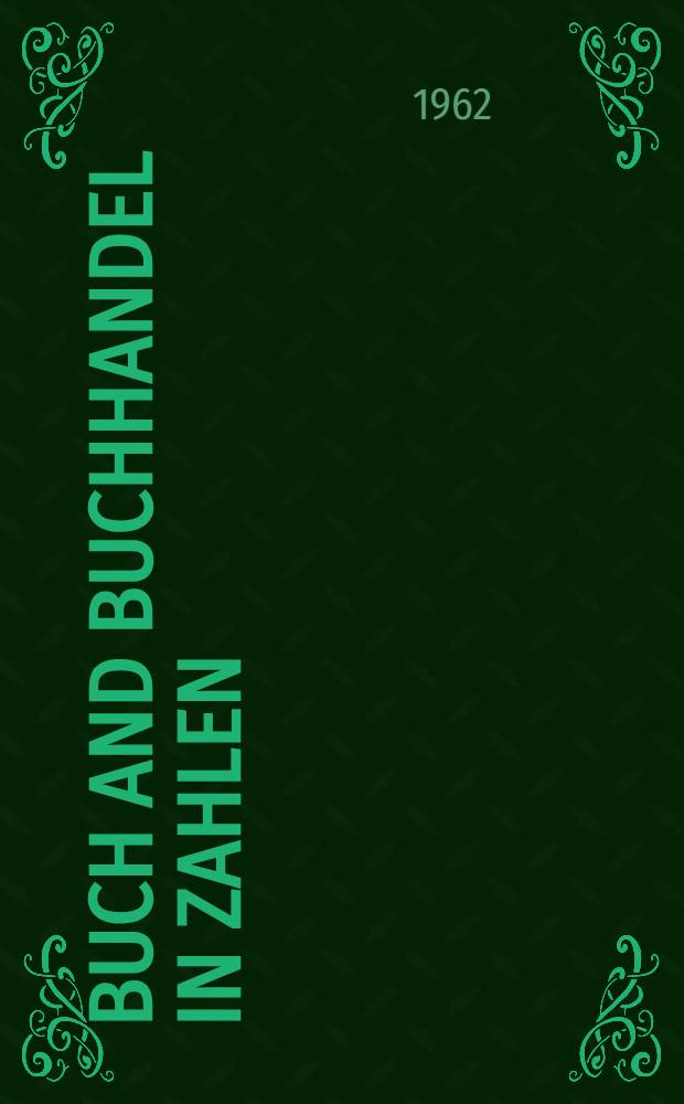 Buch and Buchhandel in Zahlen : Hrsg. vom Börsenverein des deutschen Buchhandels. Ausg. 1962