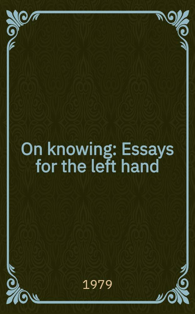 On knowing : Essays for the left hand