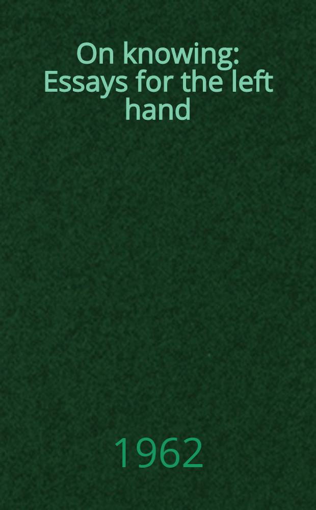 On knowing : Essays for the left hand