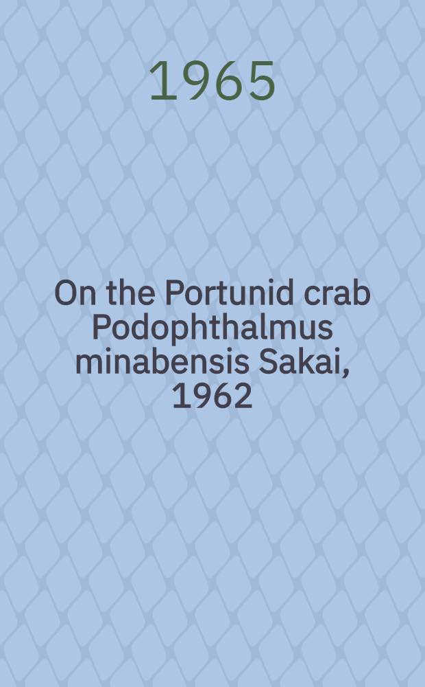 On the Portunid crab Podophthalmus minabensis Sakai, 1962