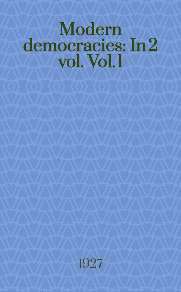 Modern democracies : In 2 vol. Vol. 1