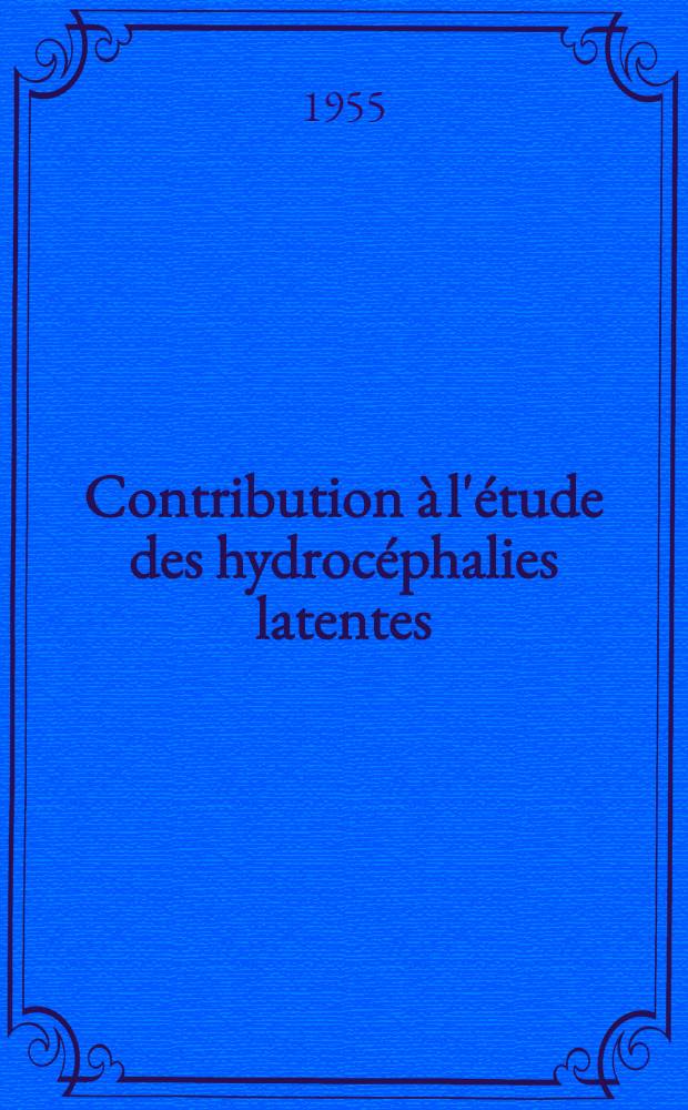 Contribution &agrave; l'&eacute;tude des hydroc&eacute;phalies latentes : Travail de la Clinique neurologique de la Facult&eacute; de m&eacute;d. ... : Th&egrave;se pour le doctorat en m&eacute;d., pr&eacute;sent&eacute;e ..