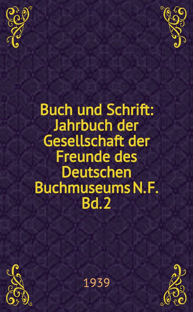 Buch und Schrift : Jahrbuch der Gesellschaft der Freunde des Deutschen Buchmuseums N. F. Bd. 2 : Zur Buchgeschichte des sechzehnten Jahrhunderts ...