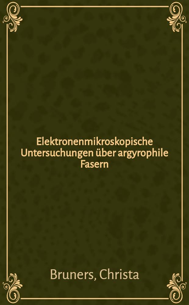 Elektronenmikroskopische Untersuchungen über argyrophile Fasern : Inaug.-Diss. ... der ... Med. Fak. der ... Univ. zu Bonn