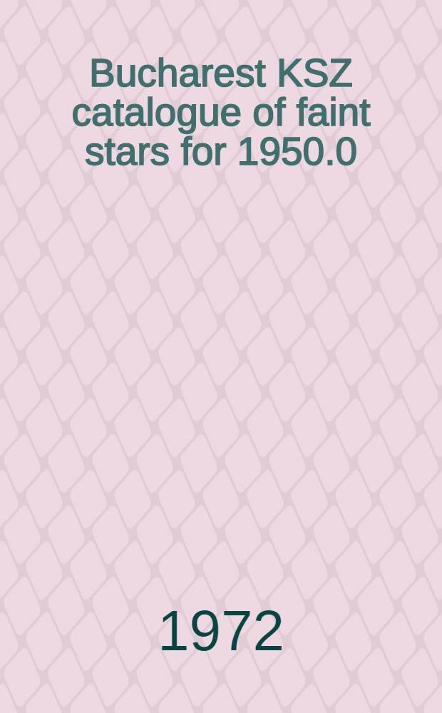 Bucharest KSZ catalogue of faint stars for 1950.0 : Declination zone -11&deg; to +11&deg;