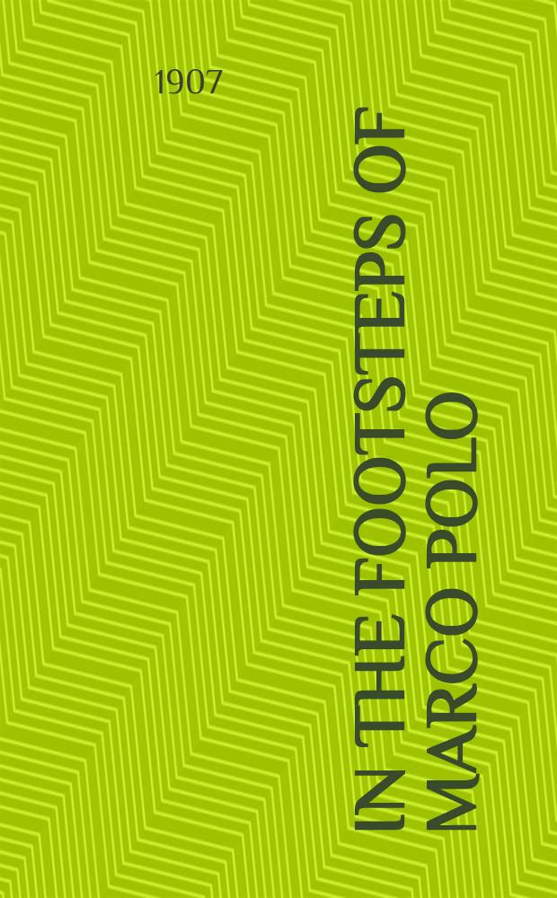 In the footsteps of Marco Polo : Being the account of a journey overland from Simla to Pekin