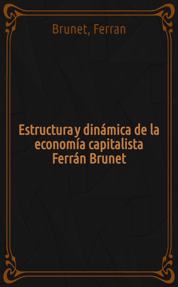 Estructura y din&aacute;mica de la econom&iacute;a capitalista Ferr&aacute;n Brunet