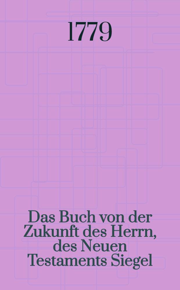 Das Buch von der Zukunft des Herrn, des Neuen Testaments Siegel