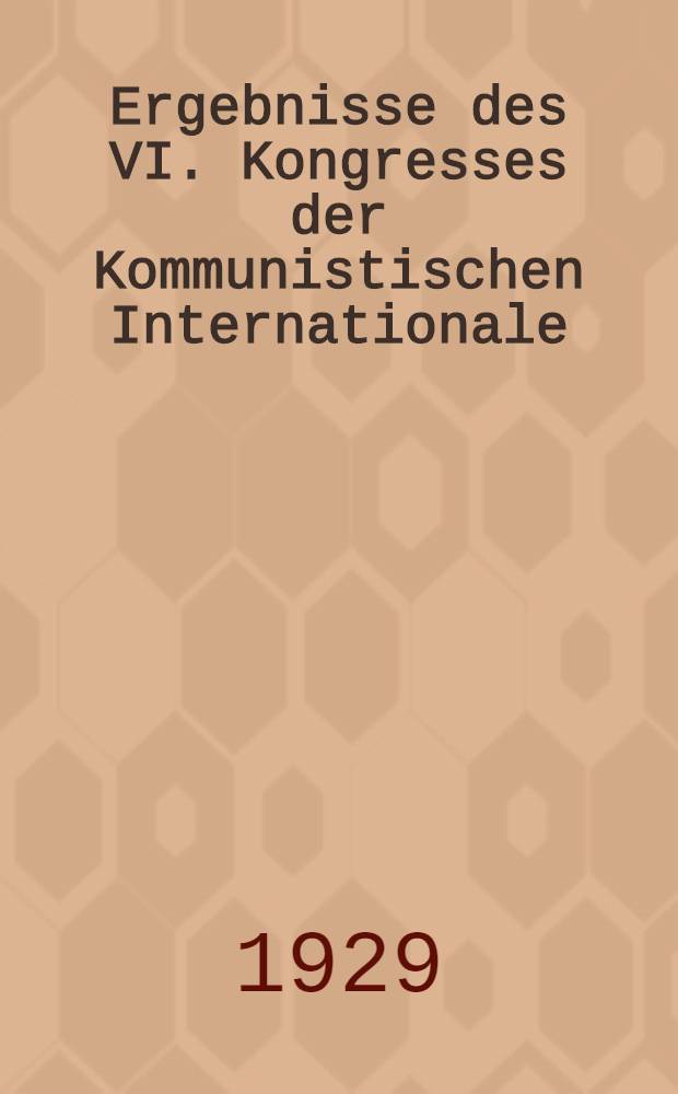 Ergebnisse des VI. Kongresses der Kommunistischen Internationale : Rede, gehalten vor dem Parteiaktiv der Moskauer Organisation der KP(P)SU. Über die KP(B)SU und die Opposition auf dem 6. Komintern-Kongress : (Mt Wort-Erklärung)