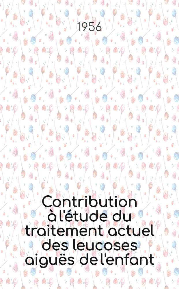 Contribution &agrave; l'&eacute;tude du traitement actuel des leucoses aigu&euml;s de l'enfant (&agrave; propos de 18 observations in&eacute;dits) : Th&egrave;se pour le doctorat en m&eacute;d. (dipl&ocirc;me d'&Eacute;tat), pr&eacute;sent&eacute;e ..