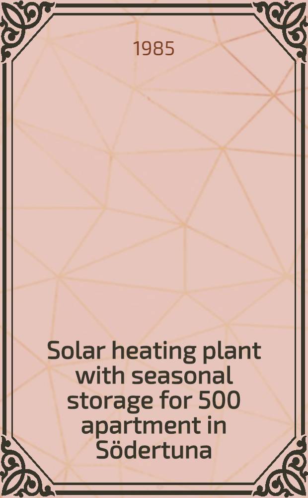 Solar heating plant with seasonal storage for 500 apartment in Södertuna : Predesign for IEA SHC task VII/le