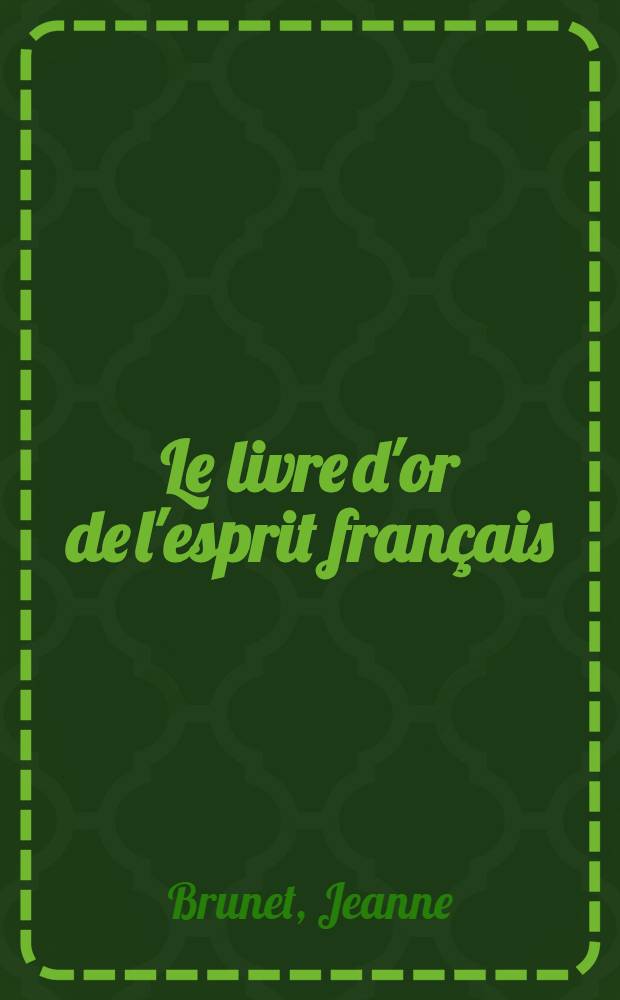 Le livre d'or de l'esprit fran&ccedil;ais