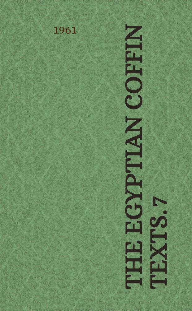 The Egyptian coffin texts. 7 : Texts of spells 787-1185