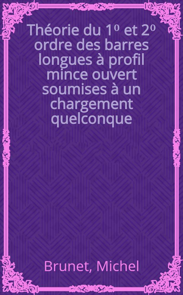 Théorie du 1⁰ et 2⁰ ordre des barres longues à profil mince ouvert soumises à un chargement quelconque : Méthode de résolution numérique et applications : Thèse