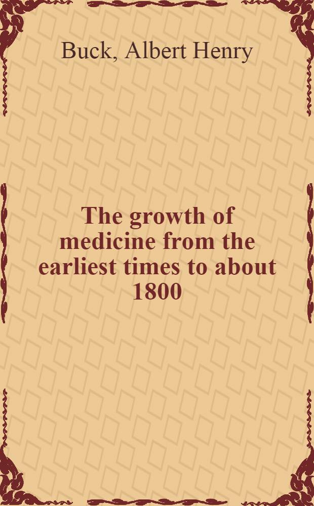 The growth of medicine from the earliest times to about 1800