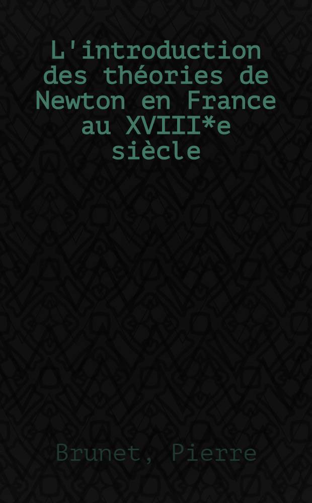 L'introduction des théories de Newton en France au XVIII*e siècle