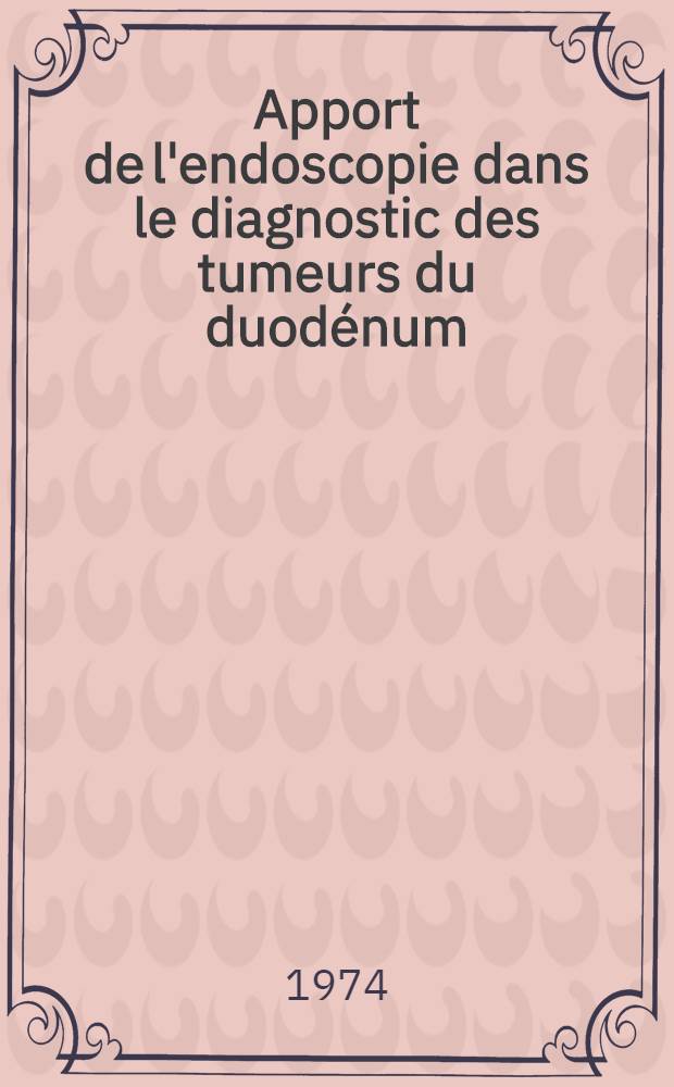 Apport de l'endoscopie dans le diagnostic des tumeurs du duodénum : Thèse ..