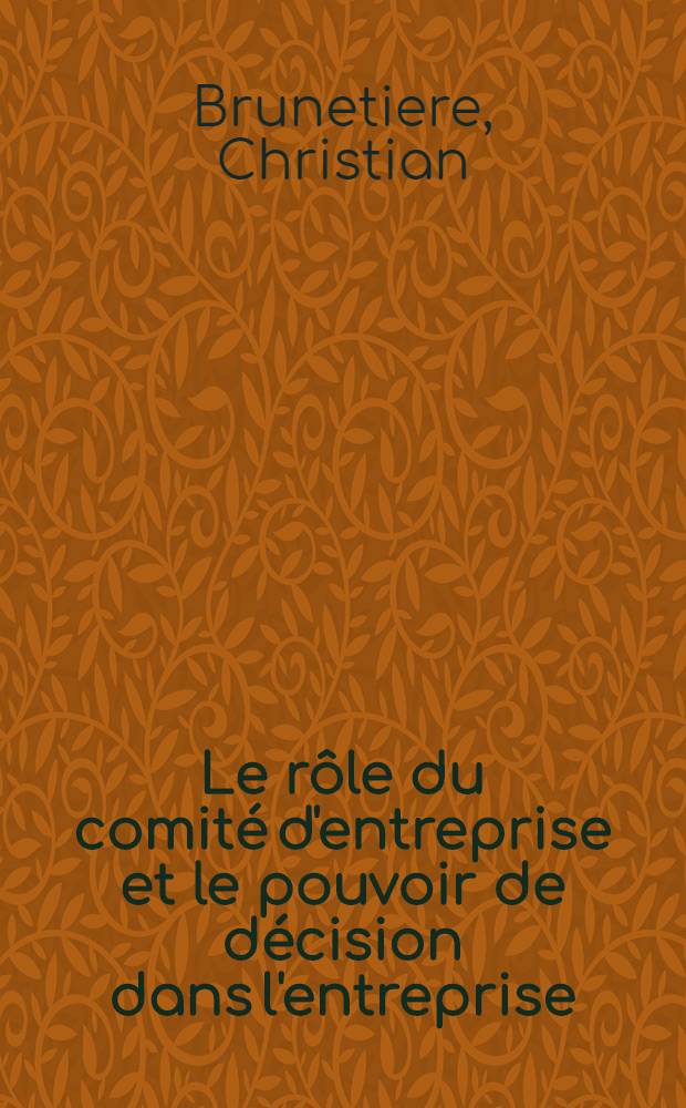 Le rôle du comité d'entreprise et le pouvoir de décision dans l'entreprise : Thèse