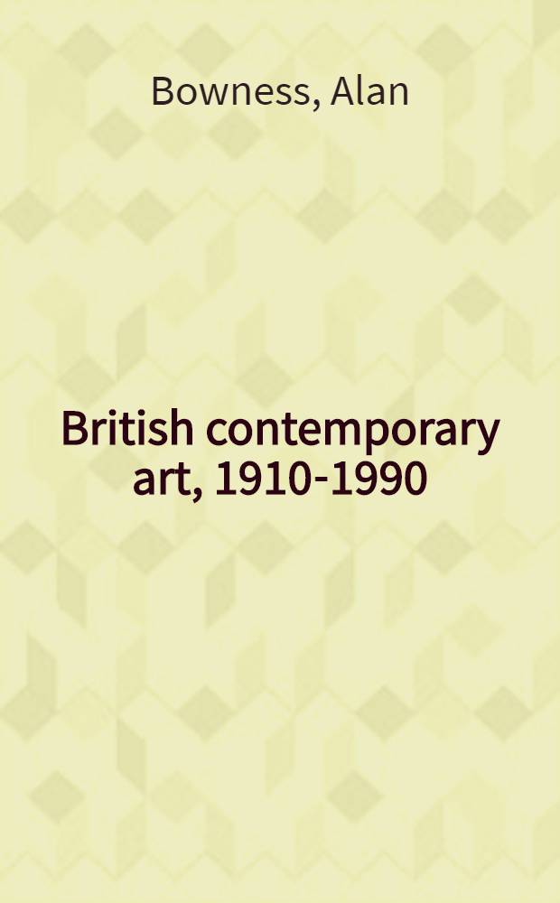 British contemporary art, 1910-1990 : Eighty years of coll. by the Contemporary art soc