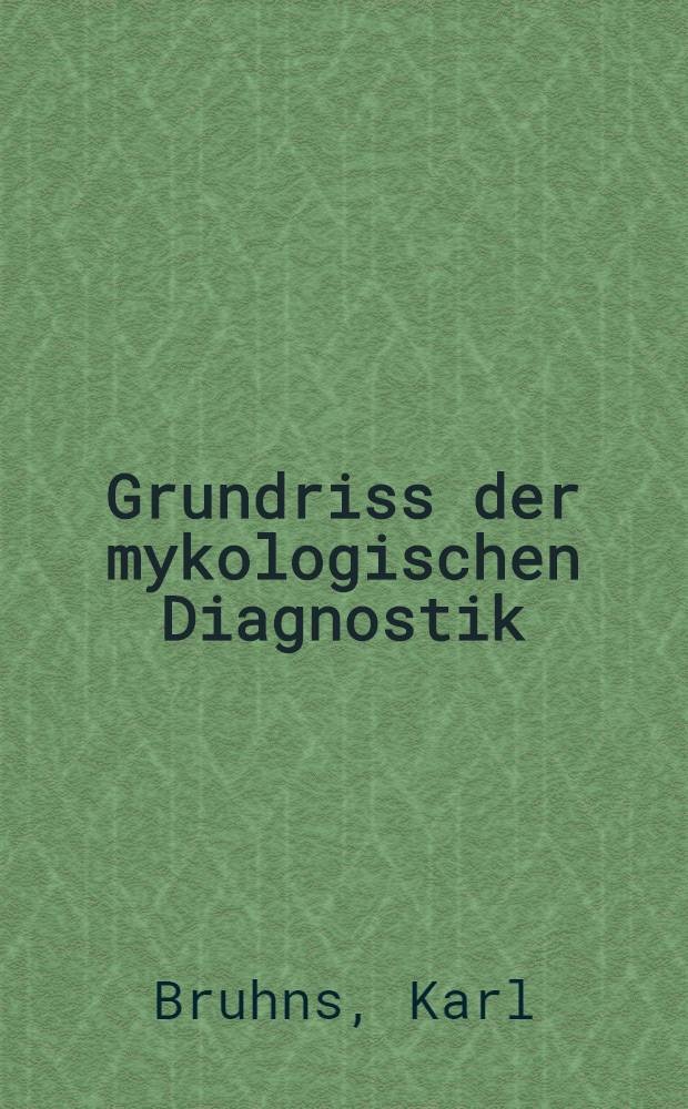 Grundriss der mykologischen Diagnostik : Ein Hilfsbuch für das Laboratorium