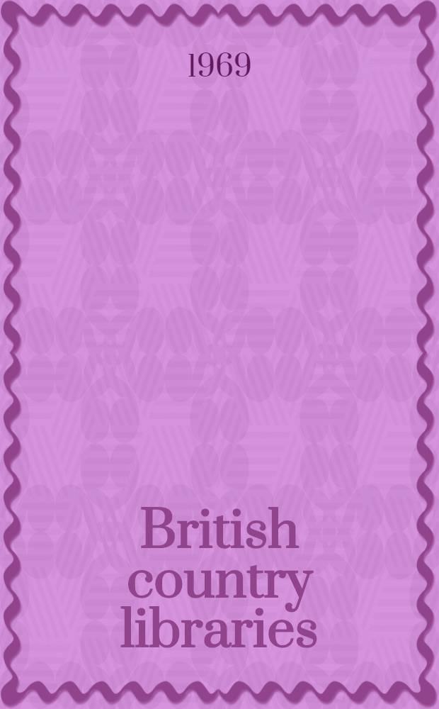 British country libraries : 1919-1969