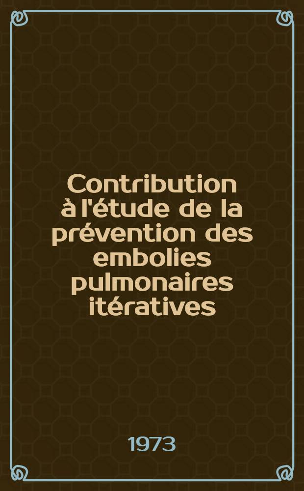 Contribution &agrave; l'&eacute;tude de la pr&eacute;vention des embolies pulmonaires it&eacute;ratives: la place des filtres de Mobin-Uddin : &Agrave; propos de 2 observations : Th&egrave;se ..