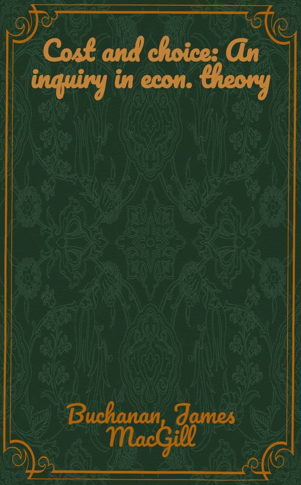 Cost and choice : An inquiry in econ. theory