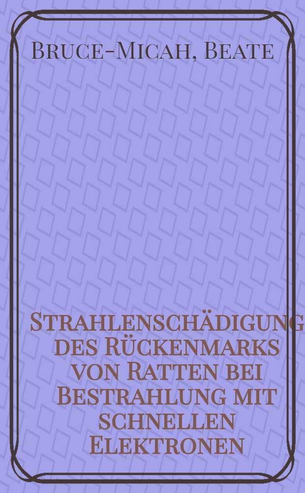 Strahlenschädigung des Rückenmarks von Ratten bei Bestrahlung mit schnellen Elektronen : Inaug.-Diss. ... der ... Med. Fak. der Univ. des Saarlandes