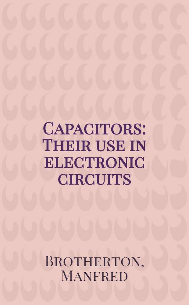 Capacitors : Their use in electronic circuits