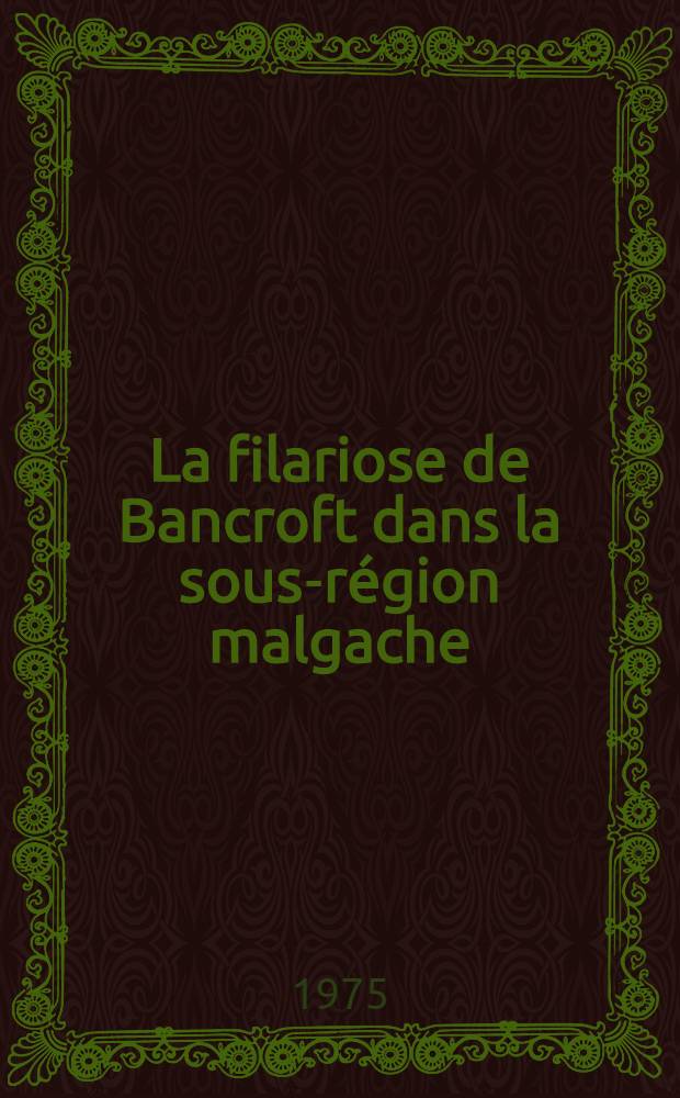 La filariose de Bancroft dans la sous-région malgache : (Comores-Madagascar-Réunion)