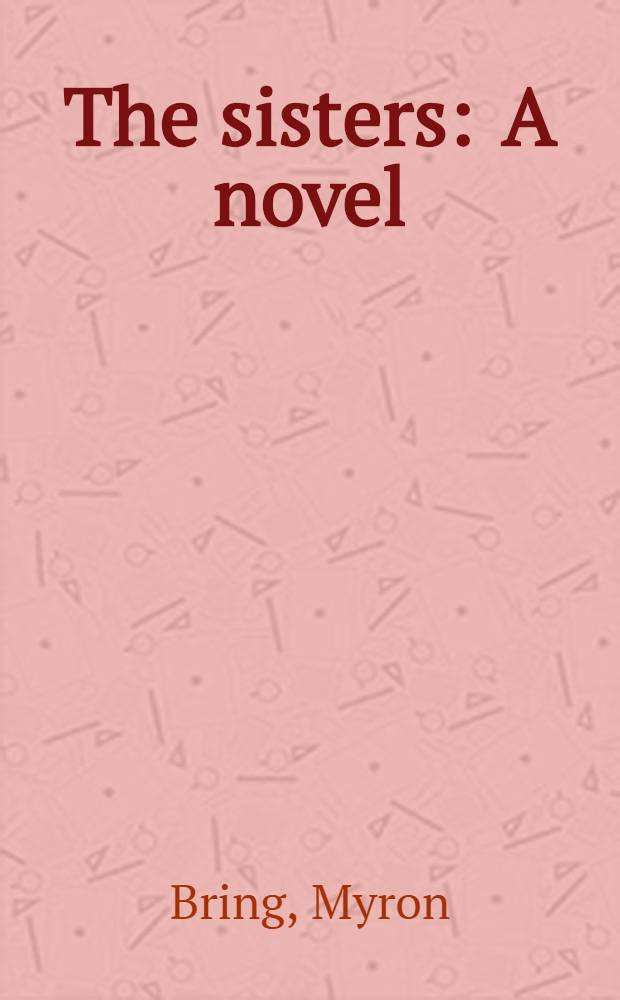 The sisters : A novel