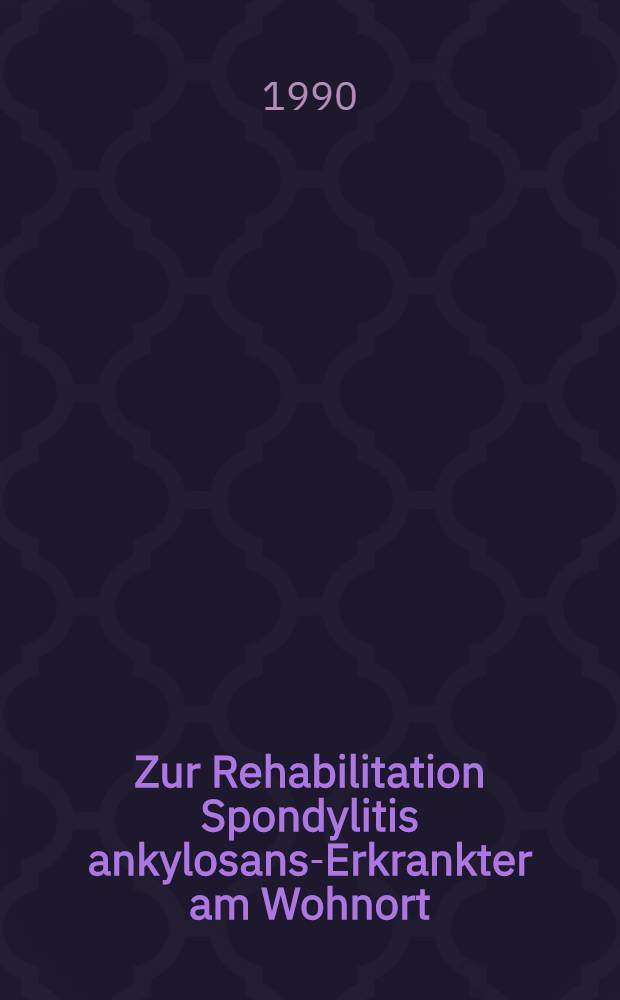 Zur Rehabilitation Spondylitis ankylosans-Erkrankter am Wohnort : Unters. zur Bweegungs- u. Sporttherapie in Selbsthilfegruppen : Diss