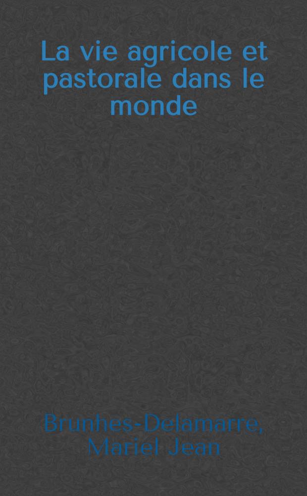 La vie agricole et pastorale dans le monde