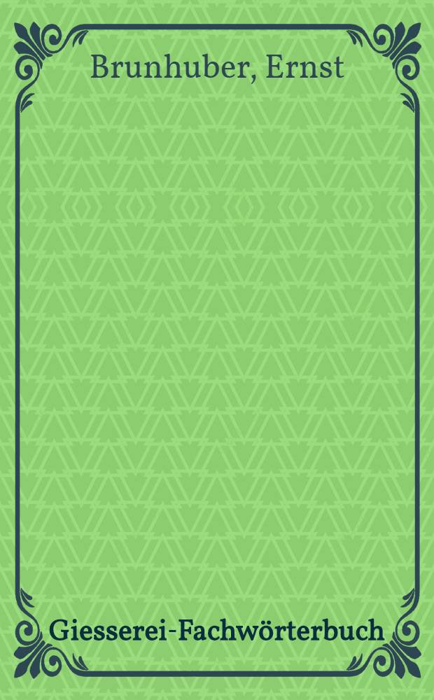 Giesserei-Fachwörterbuch = Dictionnaire de fonderie : Deutsch-Englisch-Französisch-Italienisch : Français-anglais-allemand-italien